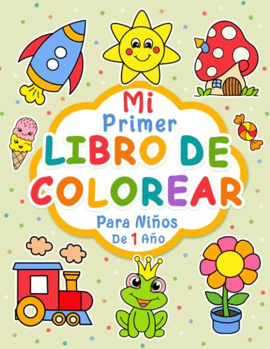 Mi primer libro para colorear: 100 imágenes fáciles y divertidas de objetos cotidianos y animales para colorear para niños a partir de 1 año.