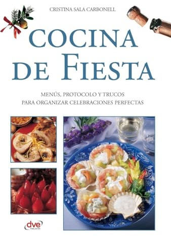Cocina de fiesta: Menús, protocolo y trucos para organizar celebraciones perfectas