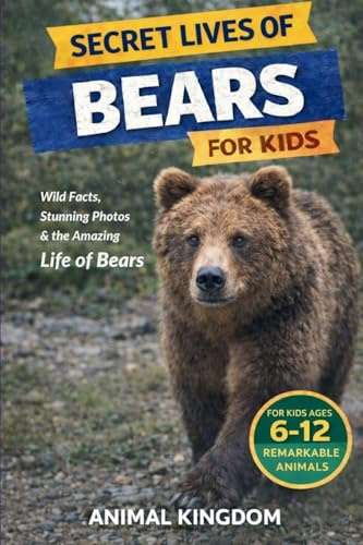 Secret Lives of Bears for Kids: Fun Facts, Stunning Photos inside the Amazing Life of Bears for Kids Aged 6-12 (Secret Lives of Remarkable Animals, Band 3)