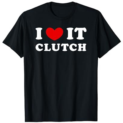 I Love It Clutch, Ich Liebe Es Clutch T-Shirt