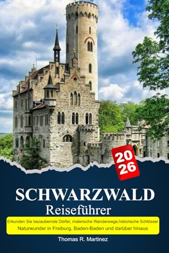 SCHWARZWALD Reiseführer 2025–2026: Erkunden Sie bezaubernde Dörfer, malerische Wanderwege, historische Schlösser, Naturwunder in Freiburg, Baden-Baden und darüber hinaus
