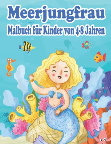 Meerjungfrau Malbuch für Kinder von 4-8 Jahren: Fantastisches Malbuch mit magischen Meerjungfrauen für Kinder im Alter von 4-8 Jahren - ... und Jungen - Magische Welt der Meerjungfrauen