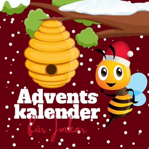 Adventskalender für Imker: Ein Weihnachtskalender in Buch-Form für Bienenzüchter und -Liebhaber