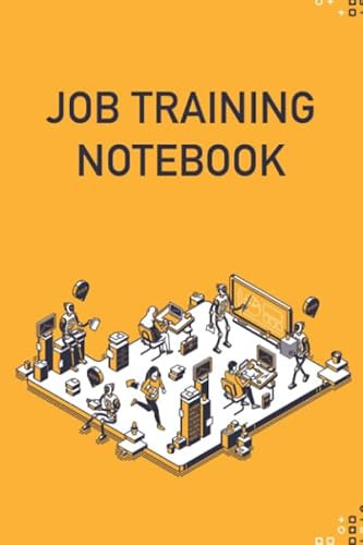 Job Training Notebook: New Hire Journal For Any Job Trainee