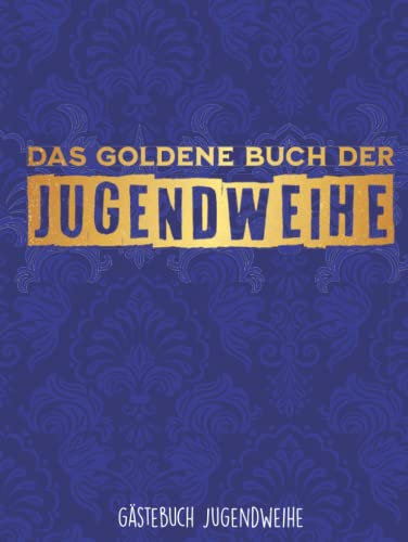 Das goldene Buch der Jugendweihe: Gästebuch Jugendweihe für Jungs und Mädchen als Erinnerungsbuch
