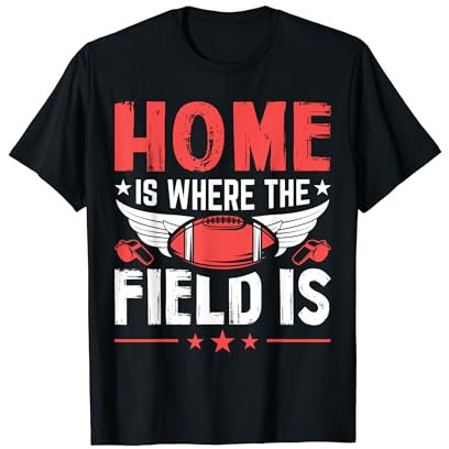 Home Is Where The Field Is - American Football T-Shirt