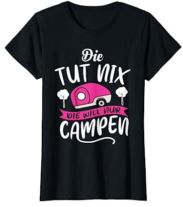 Die tut nix die will nur campen | Lustiges Camper Geschenk T-Shirt