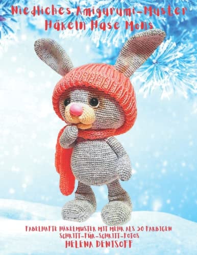 Niedliches Amigurumi-Muster Häkeln Hase Mons: Fabelhafte Häkelmuster mit Mehr als 50 Farbigen Schritt-für-Schritt-Fotos (Anleitungen zum Häkeln von Puppen, Band 8)