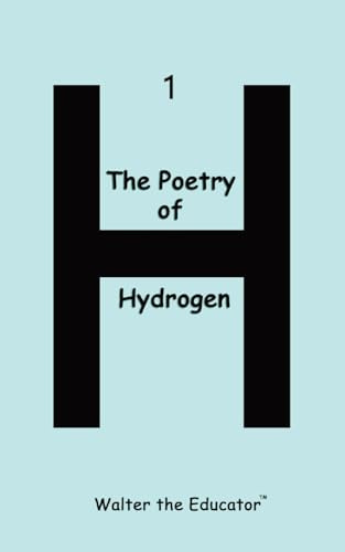 The Poetry of Hydrogen (Chemical Element Poetry Book)