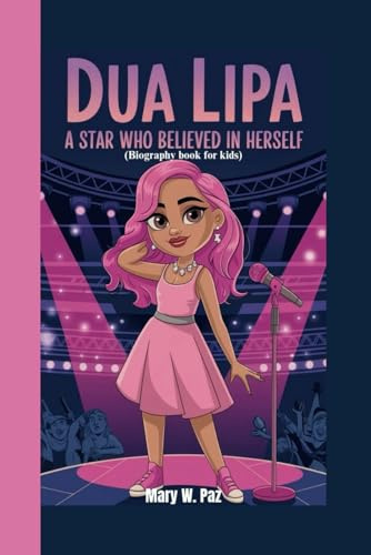 DUA LIPA: A Star Who Believed in Herself (Biography book for kids)