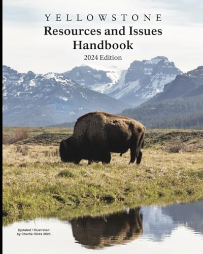 Yellowstone Resources and Issues Handbook 2024 Edition (Illustrated): An Annual Compendium of Information About Yellowstone National Park