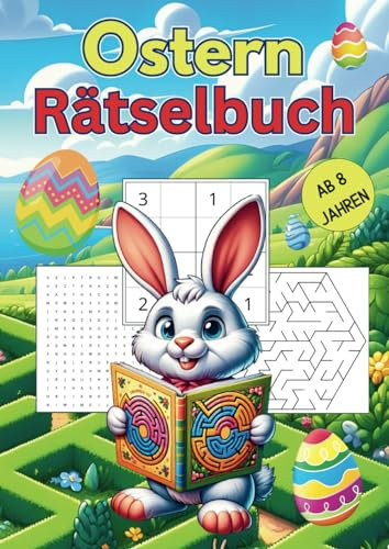 Ostern Rätselbuch: Spannender Rätselspaß für Entdecker ab 8 Jahren – mit Sudoku, Wortsuchen, Labyrinthen & Buchstabensalat - im großen Format – ein ideales Geschenk, das Freude bereitet