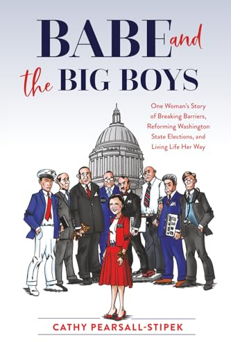 Babe and the Big Boys: One Woman's Story of Breaking Barriers, Reforming Washington State Elections, and Living Life Her Way