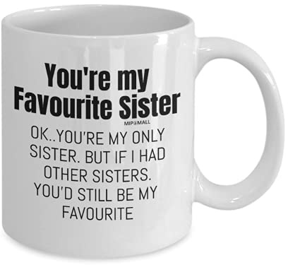 Sister Gifts - Gifts for Sister - Sisters Gifts for Christmas - Gifts for Sister from Sister - Big Sister - Coffee Mug Tea Cup - You're My Favourite Sister - MG0048