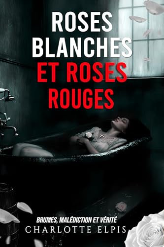 Roses Blanches et Roses Rouges : Thriller catholique au cœur des châteaux de la Loire. (Brumes, malédiction et vérité t. 1)