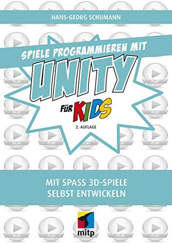 Spiele programmieren mit Unity für Kids: Mit Spaß 3D-Spiele selbst entwickeln (mitp für Kids) (German Edition)