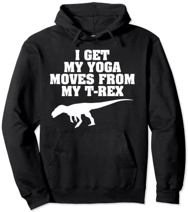 I Get My Yoga Moves From My T Rex - Lustiger Yoga-Dinosaurier Pullover Hoodie