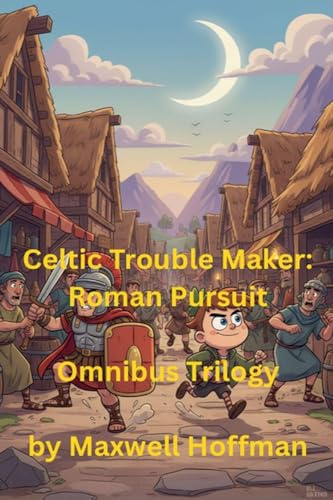 Celtic Trouble Maker: Roman Pursuit Omnibus Trilogy