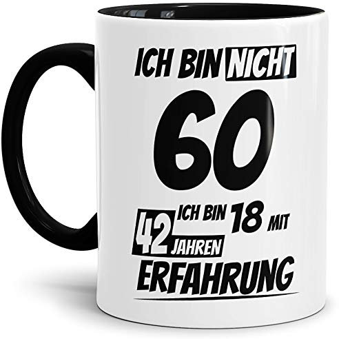 Geburtstags-Tasse Ich bin 60 mit 42 Jahren Erfahrung Innen & Henkel Schwarz/Geburtstags-Geschenk/Geschenk-Idee/Lustig/mit Spruch/Witzig/Spaß/Beste Qualität - 25 Jahre Erfahrung