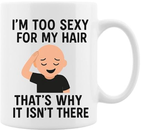 Mugged off mugs Funny Bald Man Mug – I'm Too Sexy for My Hair 11oz Novelty Mug – Rude Cups for Men – Hilarious Novelty Gifts for Dads– White Ceramic Coffee & Tea Mug for Men