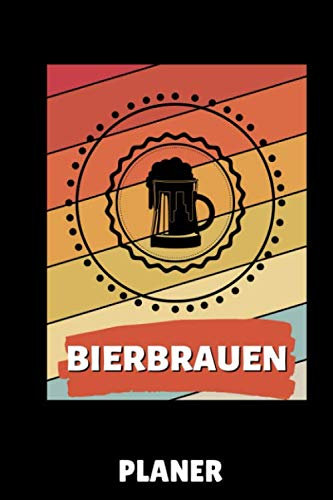 BIERBRAUEN PLANER: DIN A5 TAGESPLANER Craft Bier | Bier selbst brauen | Bierbrauen Buch | Brauerei | Geschenkidee für Männer | Biertrinken | Anfänger | Bierbuch