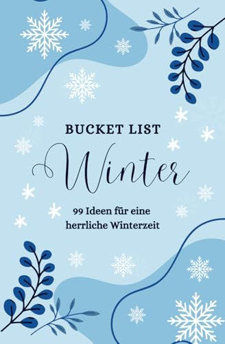 Bucket List Winter – 99 Ideen für eine herrliche Winterzeit