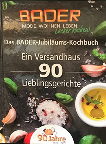 Das BADER-Jubiläums-Kochbuch. Ein Versandhaus 90 Lieblingsgerichte. (90 Jahre, 1929-2019)
