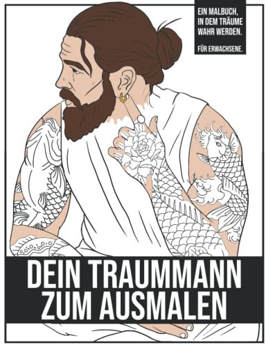 Dein Traummann zum Ausmalen: Ein Malbuch, in dem Träume wahr werden. Für Erwachsene.