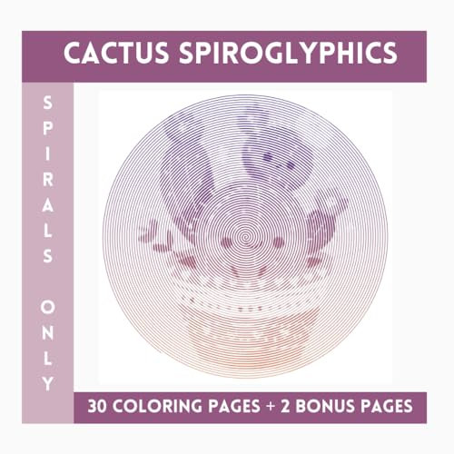 Cactus Spiroglyphics Spirals Only: One Color Coloring Book With Unique Ilustraions To Discover
