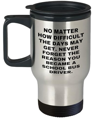 Inspirational Encouragement School Bus Driver Gifts for Valentine's Day - Funny Quote Travel Mug for School Bus Driver's Appreciation, Stress Relief, and Motivation