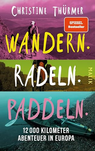 Wandern. Radeln. Paddeln.: 12000 Kilometer Abenteuer in Europa
