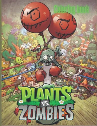 Plants vs Zombies Coloring Book: Designs for Everyone To Relax And Have Fun, An Awesome Book For Kids Loving Plants Vs Zombies, Gifts For Adults, Kids, Teens and Fans