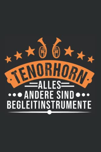 Tenorhorn Notizbuch: Tenorhorn Alles andere sind Begleitinstrumente / 6x9 Zoll / 120 leere Notenblätter Seiten