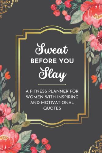 Sweat Before You Slay: A Fitness Planner for Women With Inspiring and Motivational Quotes