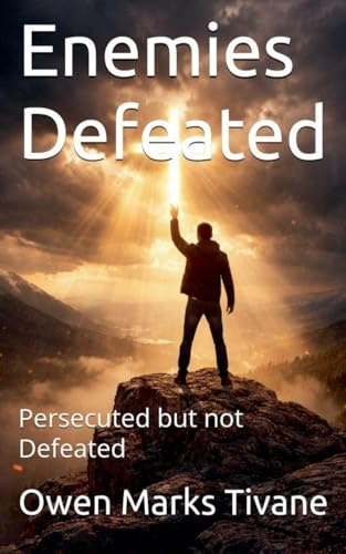 Enemies Defeated: Persecuted but not Defeated