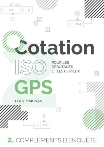 Cotation ISO GPS : 2. Compléments d'enquête: Pour les débutants et les curieux