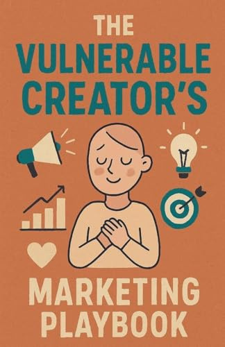 The Vulnerable Creator's Marketing Playbook