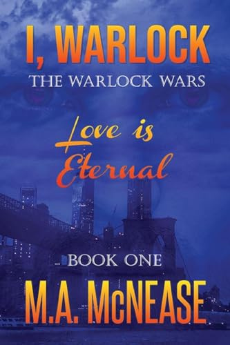 I, Warlock: Love is Eternal (The Warlock Wars, Band 1)