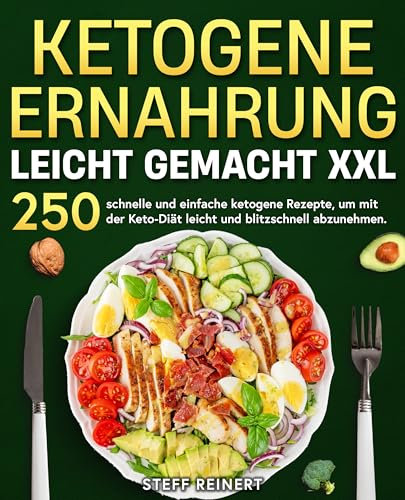 Ketogene Ernährung leicht gemacht XXL: 250 schnelle und einfache ketogene Rezepte, um mit der Keto-Diät leicht und blitzschnell abzunehmen.