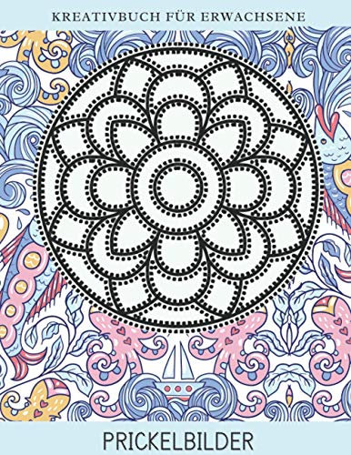 Prickelbilder Kreativbuch für Erwachsene: Prickelvorlagen Mandala Bilder zum Ausmalen und Prickeln