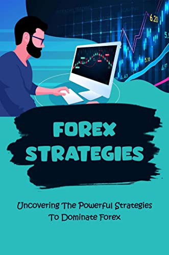 Forex Strategies: Uncovering The Powerful Strategies To Dominate Forex (English Edition)