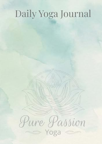 Daily Yoga Journal: Track Your Practice, Poses, Intentions, Mood, and Progress | Yoga Log Book for Beginners, Women, Men, and Yoga Teachers