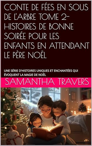 CONTE DE FÉES EN SOUS DE L'ARBRE TOME 2-HISTOIRES DE BONNE SOIRÉE POUR LES ENFANTS EN ATTENDANT LE PÈRE NOËL: UNE SÉRIE D'HISTOIRES UNIQUES ET ENCHANTÉES ... (Fiabe e Storie per crescere e imparare)