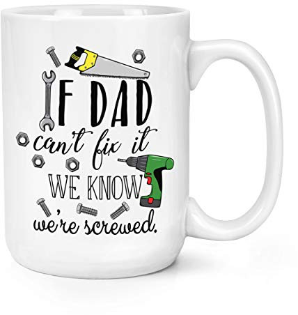 If Dad Can't Fix It We Know We're Screwed 15oz Large Mug Cup