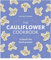 The Cauliflower Cookbook: Unleash the Cauli-power!