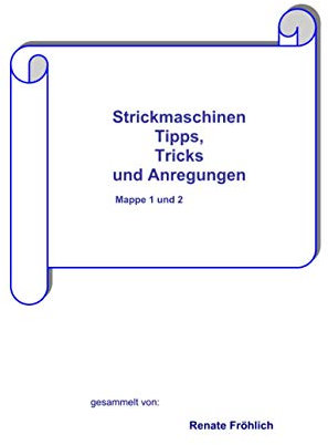 Strickmaschinen Tipps, Tricks und Anregungen, Mappe 1 und 2