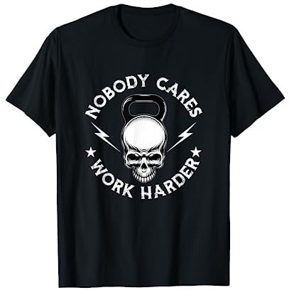 Niemand kümmert sich darum, härter zu arbeiten Kettlebell Fitness T-Shirt