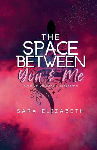 The Space Between You and Me: Musings on Love & Limerence