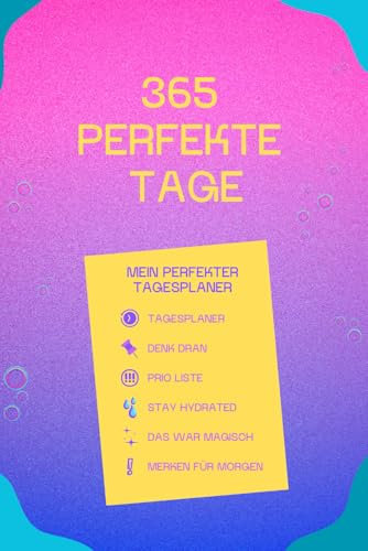 365 perfekte Tage: Dein Tagesplaner für mehr Produktivität, Selbstmanagement und Achtsamkeit an 365 Tagen