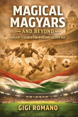 Magical Magyars and Beyond: Hungary's Search for a Second Golden Age